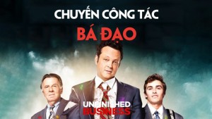 Chuyến Công Tác Bá Đạo - Unfinished Business